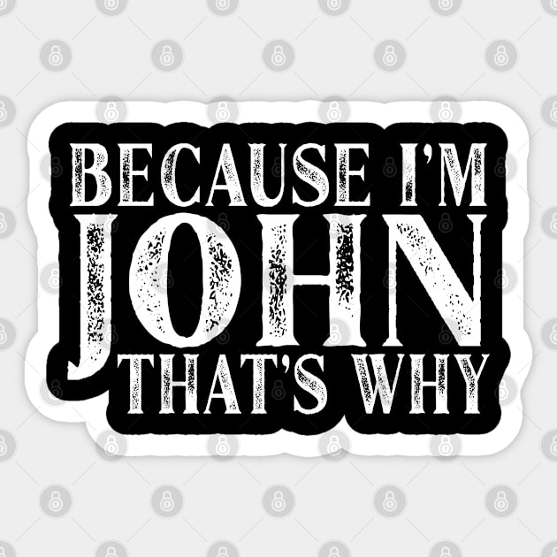 Because I'm John That's Why Personalized Named print Sticker by Grabitees